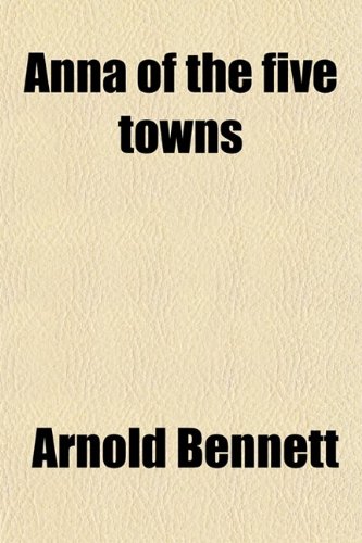 Anna of the Five Towns; a Novel