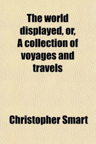 The World Displayed, or, a Collection of Voyages and Travels