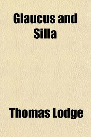 Glaucus and Silla, with Other Lyrical and Pastoral Poems .