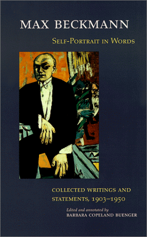 Max Beckmann: Self-Portrait In Words: Collected Writings And Statements, 1903-1950