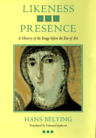 Likeness And Presence: A History Of The Image Before The Era Of Art