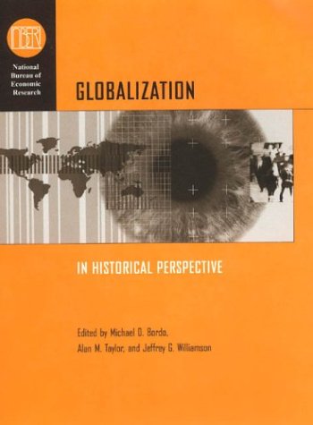 Globalization in Historical Perspective National Bureau of Economic Research Conference Report
