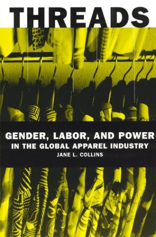 Threads: Gender, Labor, And Power In The Global Apparel Industry