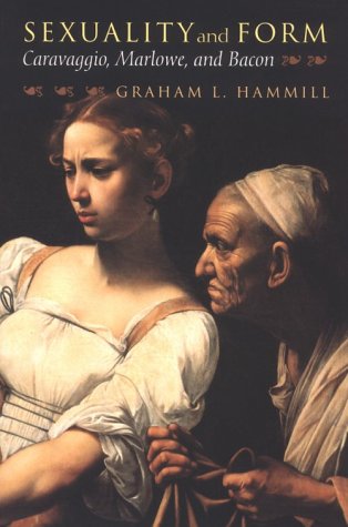 Sexuality And Form: Caravaggio, Marlowe, And Bacon