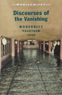 Discourses of the Vanishing: Modernity, Phantasm, Japan