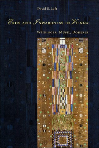 Eros And Inwardness In Vienna: Weininger, Musil, Doderer