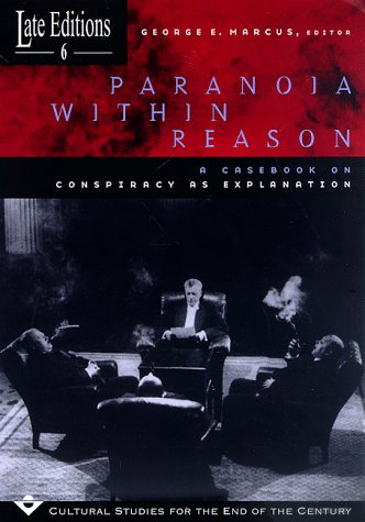 Paranoia Within Reason: A Casebook On Conspiracy As Explanation