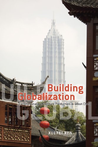 Building Globalization: Transnational Architecture Production In Urban China