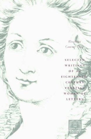 Selected Writings Of An Eighteenth-Century Venetian Woman Of Letters