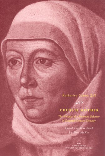 Church Mother: The Writings Of A Protestant Reformer In Sixteenth-Century Germany