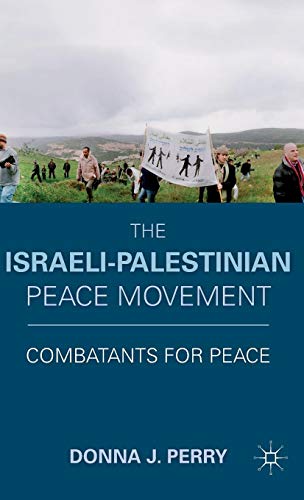 The Israeli-Palestinian Peace Movement: Combatants for Peace