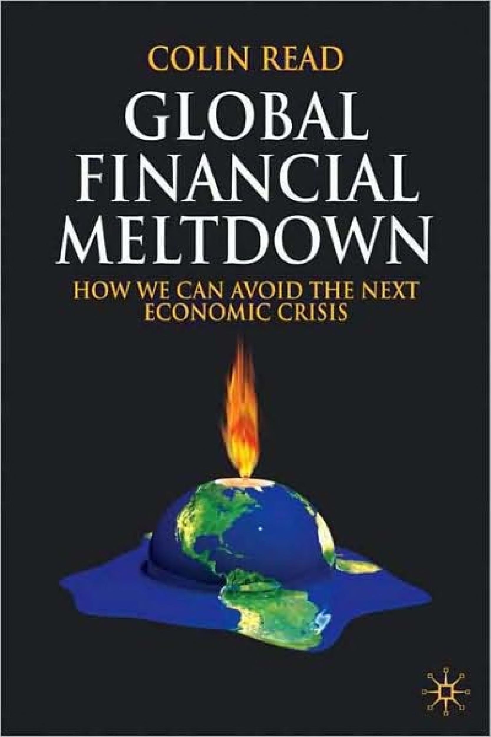 Global Financial Meltdown: How We Can Avoid The Next Economic Crisis