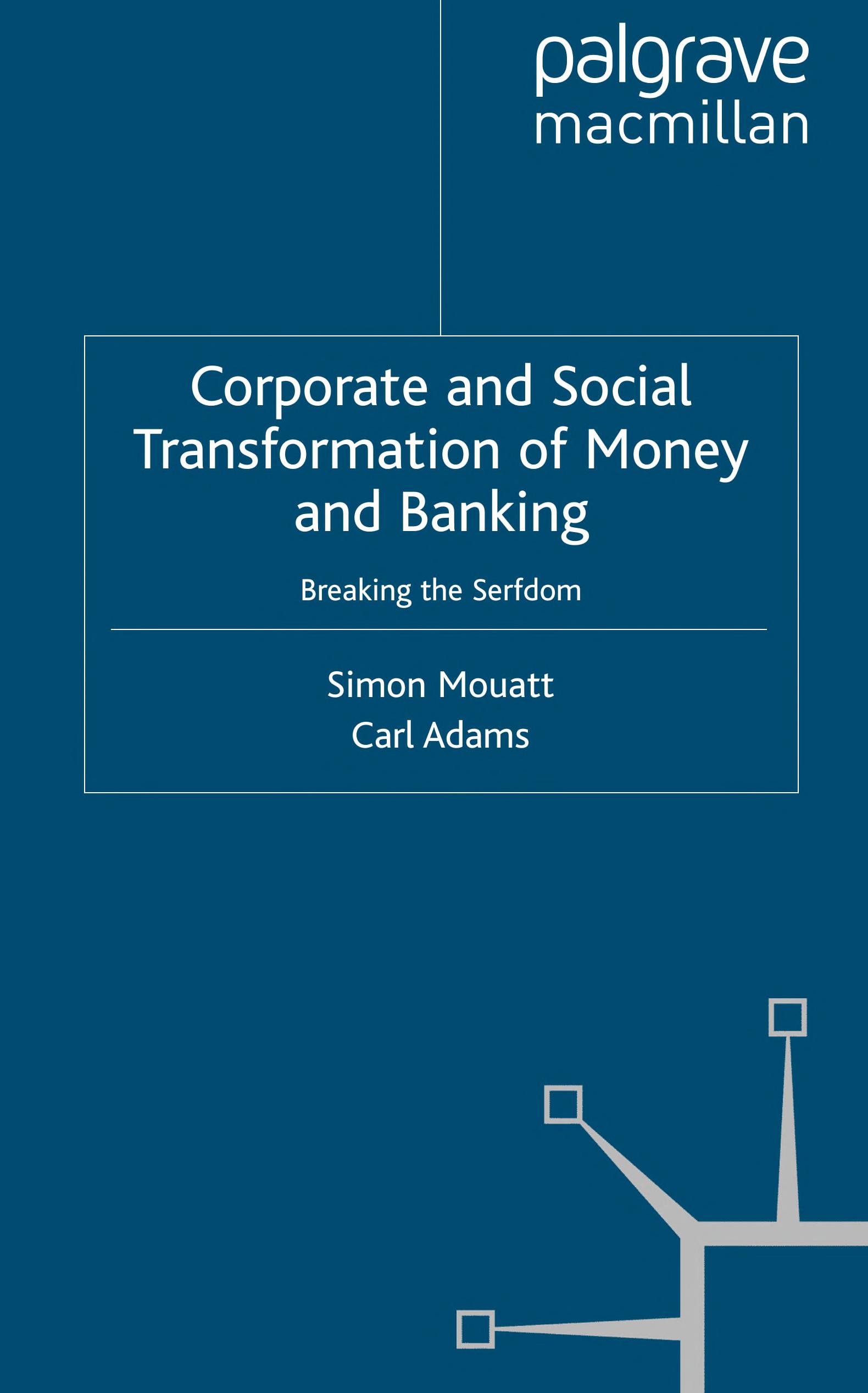 Corporate And Social Transformation Of Money And Banking: Breaking The Serfdom