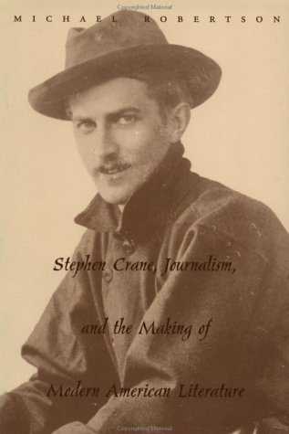 Stephen Crane, Journalism, and the Making of Modern American Literature