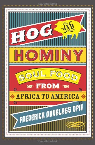 Hog and Hominy Soul Food from Africa to America Arts and Traditions of the Table Perspectives on Culinary History