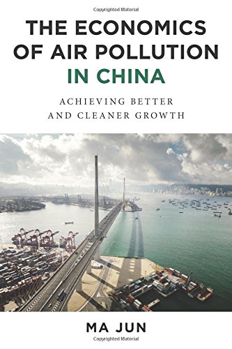 The Economics Of Air Pollution In China: Achieving Better And Cleaner Growth