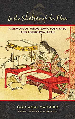 In The Shelter Of The Pine: A Memoir Of Yanagisawa Yoshiyasu And Tokugawa Japan