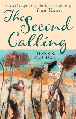 The Second Calling: A Novel Inspired By The Life And Work Of Jean Vanier
