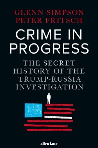 Crime in Progress by Peter Fritsch and Glenn Simpson, ISBN 9780241447628