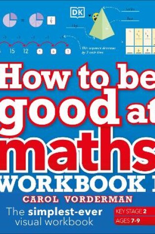 How to Be Good at Maths Workbook 1, Ages 7-9