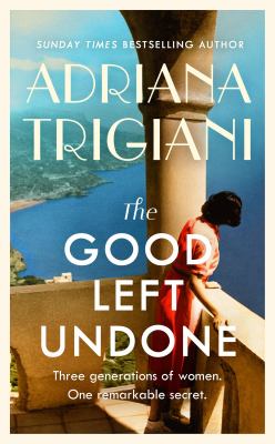 The Good Left Undone: Escape To Sun-Drenched Mid-Century Europe In The Poignant New Novel From The Sunday Times Bestselling Author by Adriana., Trigiani, and Adriana Trigiani, ISBN 9780241565858