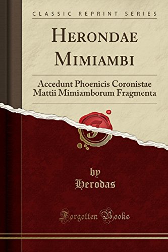 Herondae Mimiambi: Accedunt Phoenicis Coronistae Mattii Mimiamborum Fragmenta