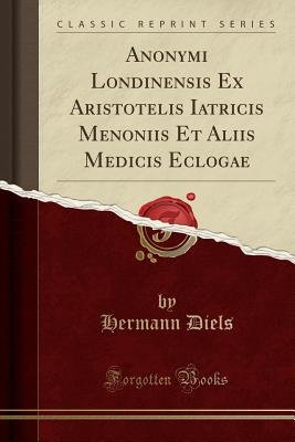 Anonymi Londinensis Ex Aristotelis Iatricis Menoniis Et Aliis Medicis Eclogae