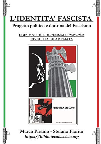 L'Identità Fascista - Progetto Politico E Dottrina del Fascismo - Edizione del Decennale 2007/2017, Riveduta Ed Ampliata.
