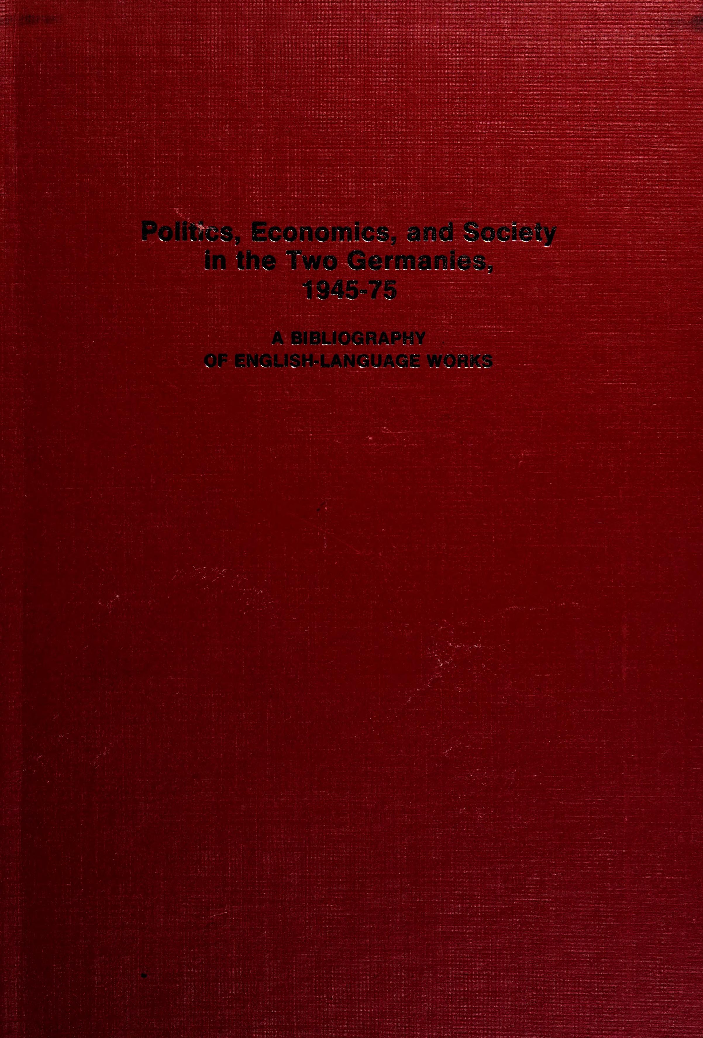Politics, Economics, And Society In The Two Germanies, 1945-75: A Bibliography Of English-Language Works
