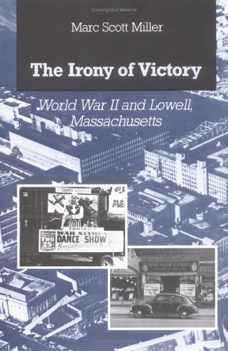 The Irony Of Victory: World War II And Lowell, Massachusetts