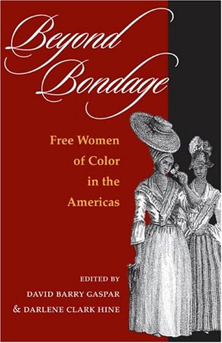Beyond Bondage: FREE WOMEN OF COLOR IN THE AMERICAS