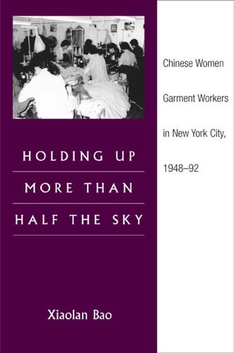 Holding Up More Than Half The Sky: Chinese Women Garment Workers In New York City, 1948-92