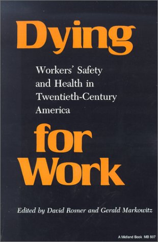 Dying for Work: Workers' Safety and Health in Twentieth-Century America
