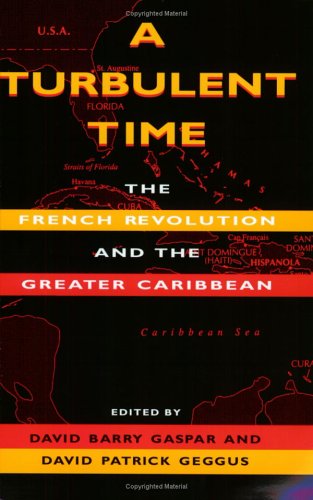 A Turbulent Time: The French Revolution And The Greater Caribbean