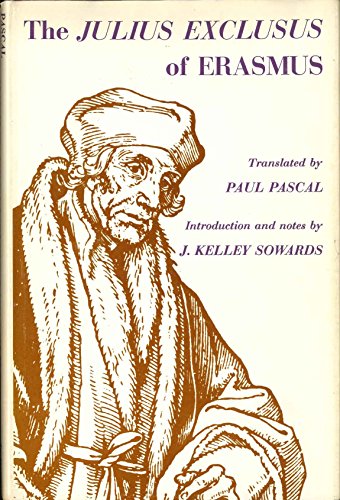 The Julius Exclusus of Erasmus. Trans. By Paul Pascal. Intro. And Notes by J. Kelley Sowards