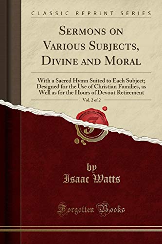 Sermons on Various Subjects, Divine and Moral, Vol. 2 Of 2