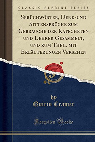 Sprüchwörter, Denk-Und Sittensprüche Zum Gebrauche Der Katecheten Und Lehrer Gesammelt, Und Zum Theil Mit Erläuterungen Versehen