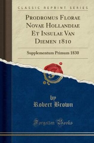 PRODROMUS FLORAE NOVAE HOLLANDIAE ET INSULAE VAN DIEMEN 1810 : Supplem...
