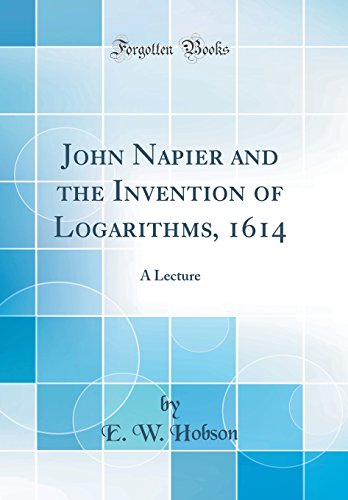 John Napier And The Invention Of Logarithms, 1614: A Lecture