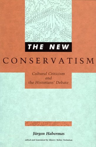 The New Conservatism: Cultural Criticism and the Historians' Debate