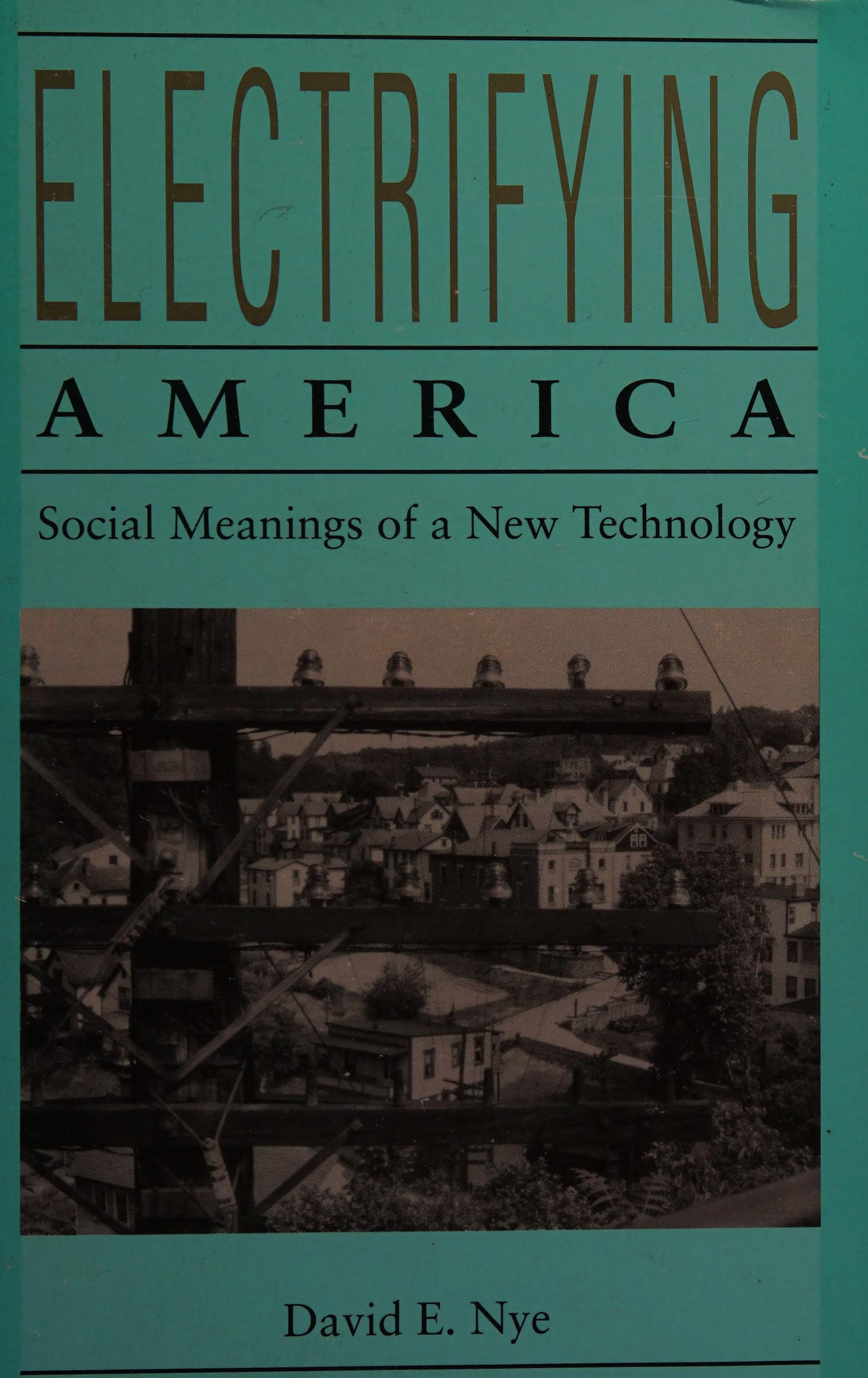 Electrifying America: Social Meanings Of A New Technology, 1880-1940