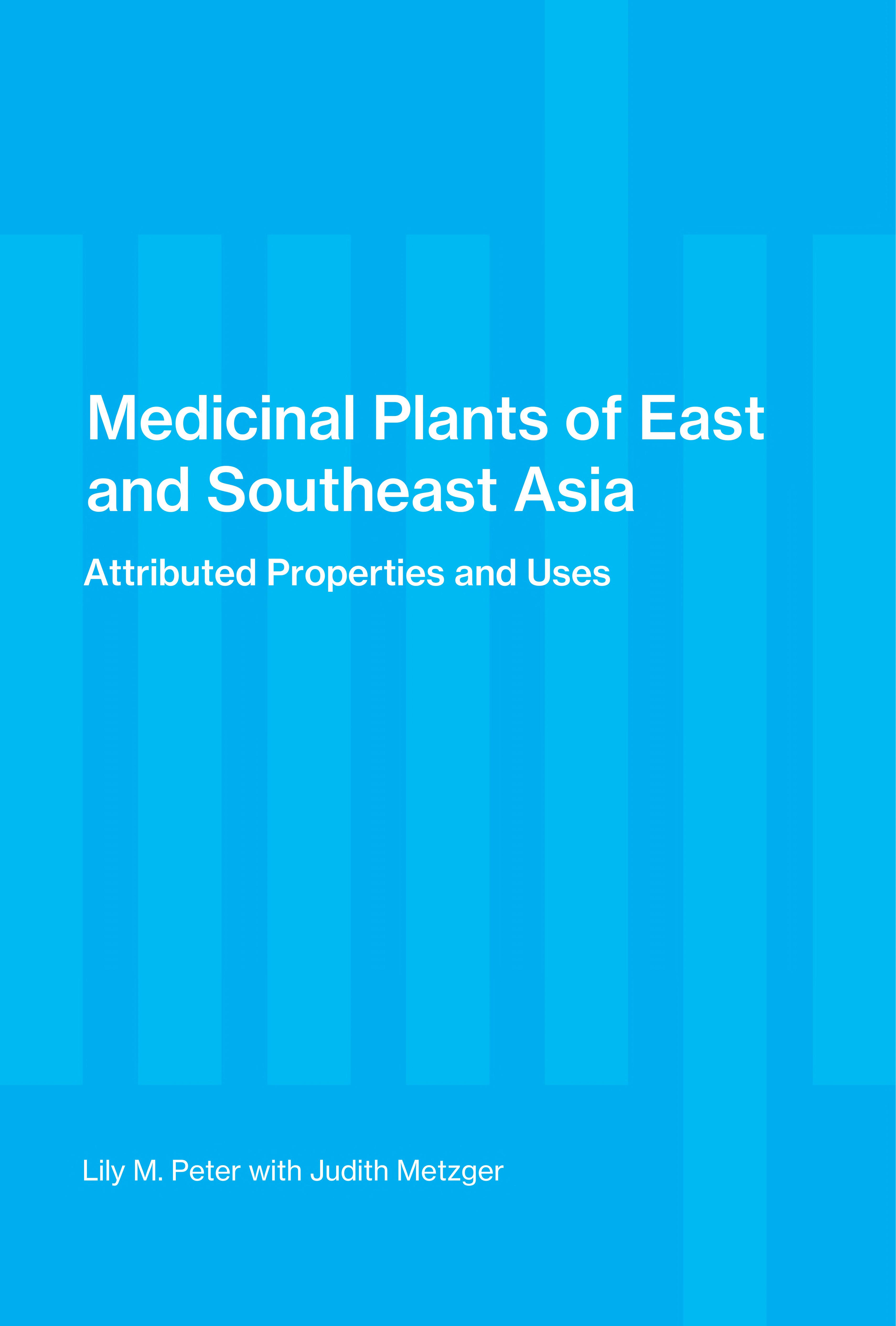 Medicinal Plants Of East And Southeast Asia: Attributed Properties And Uses