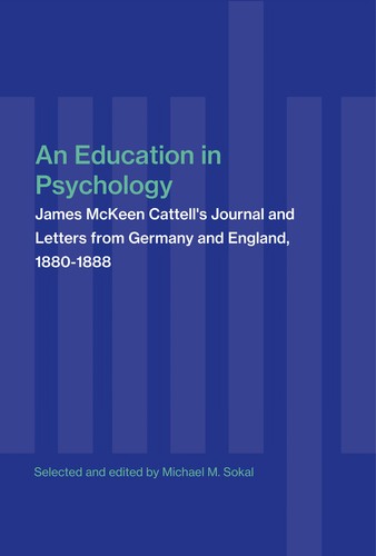 An Education In Psychology: James Mckeen Cattell'S Journal And Letters From Germany And England, 1880-1888