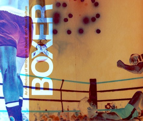 Boxer: An Anthology Of Writings On Boxing And The Visual Arts