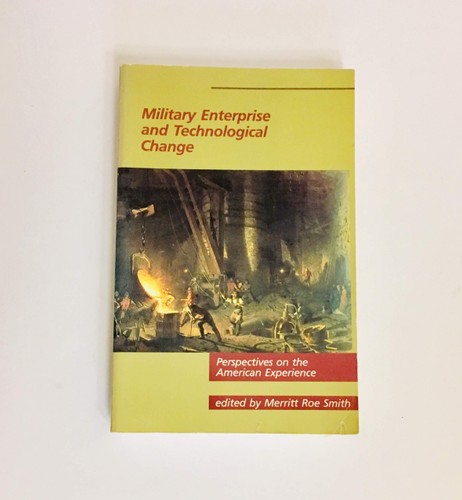 Military Enterprise and Technological Change: Perspectives on the American Experience