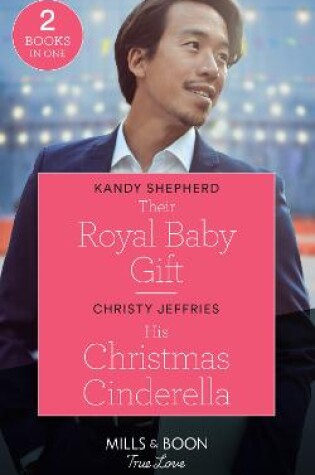 Their Royal Baby Gift / His Christmas Cinderella