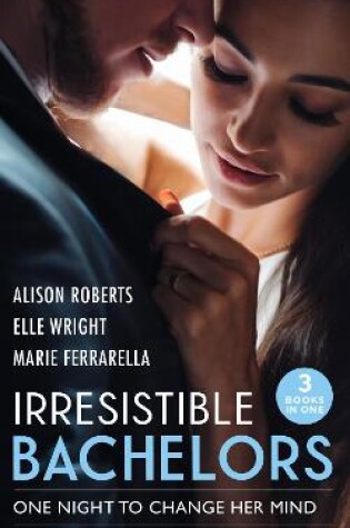 Irresistible Bachelors : One Night to Change Her Mind