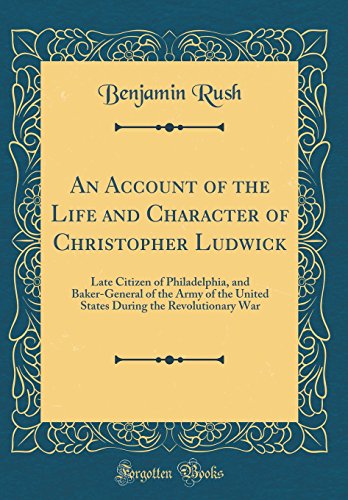 An Account of the Life and Character of Christopher Ludwick