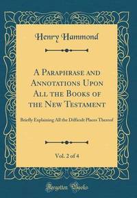 A Paraphrase and Annotations upon All the Books of the New Testament, Vol. 2 Of 4