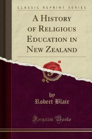 A History of Religious Education in New Zealand (Classic Reprint)